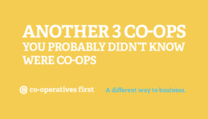 Another 3 Co-ops you probably didn’t know were co-ops